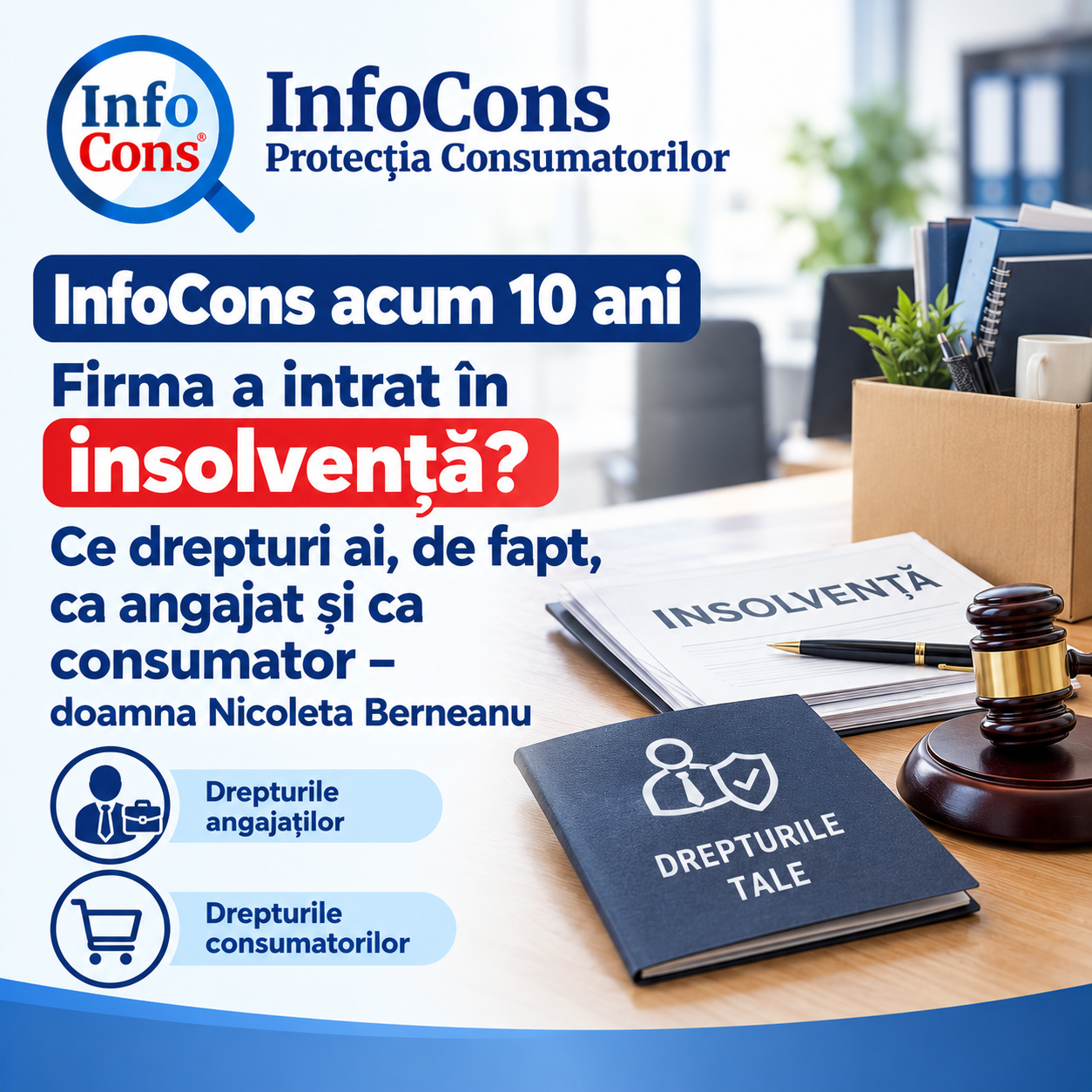 InfoCons acum 10 ani - Firma a intrat în insolvență Ce drepturi ai, de fapt, ca angajat și ca consumator – doamna Nicoleta Berneanu