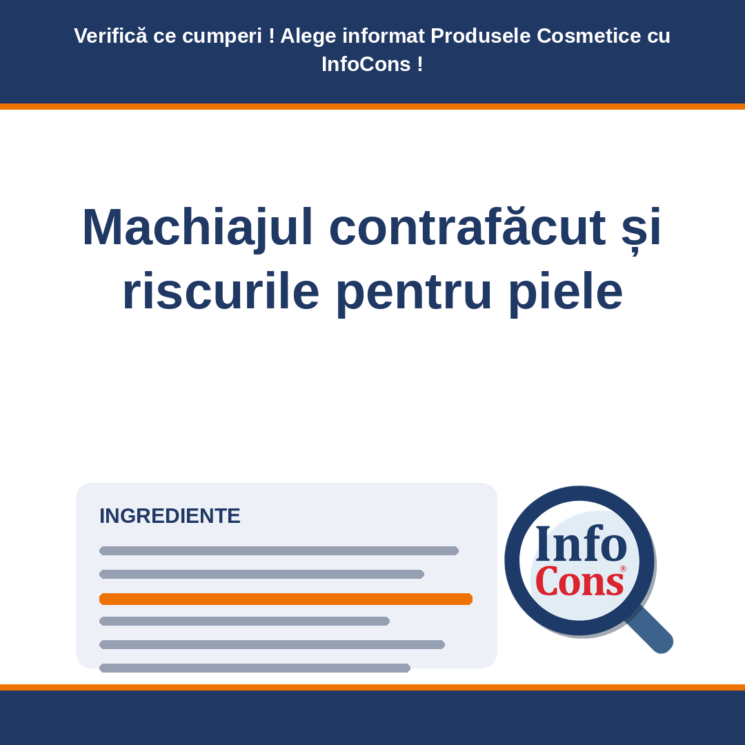 Machiajul contrafăcut și riscurile pentru piele - Verifică ce cumperi ! Alege informat Produsele Cosmetice cu InfoCons !