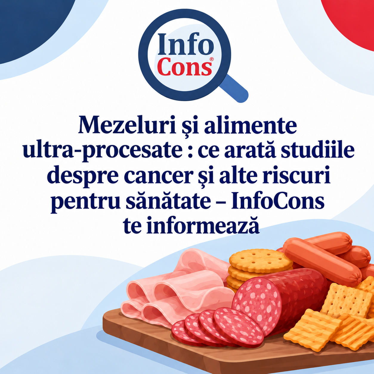 Mezeluri și alimente ultra-procesate : ce arată studiile despre cancer și alte riscuri pentru sănătate – InfoCons te informează