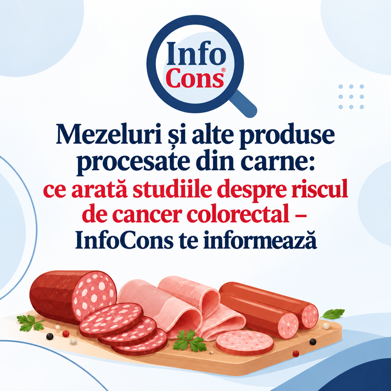 Mezeluri și alte produse procesate din carne : ce arată studiile despre riscul de cancer colorectal – InfoCons te informează