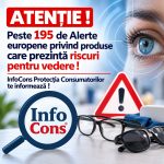 Peste 195 de Alerte europene privind produse care prezintă riscuri pentru vedere ! InfoCons Protecția Consumatorilor te informează !