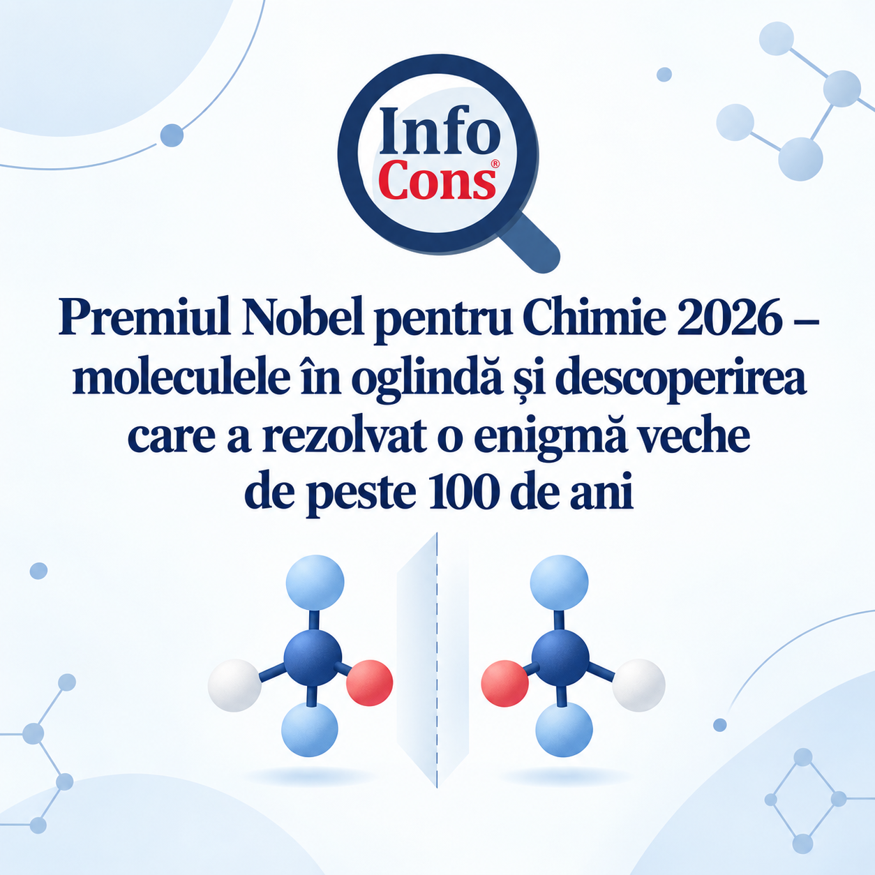 Premiul Nobel pentru Chimie 2026 – moleculele în oglindă și descoperirea care a rezolvat o enigmă veche de peste 100 de ani