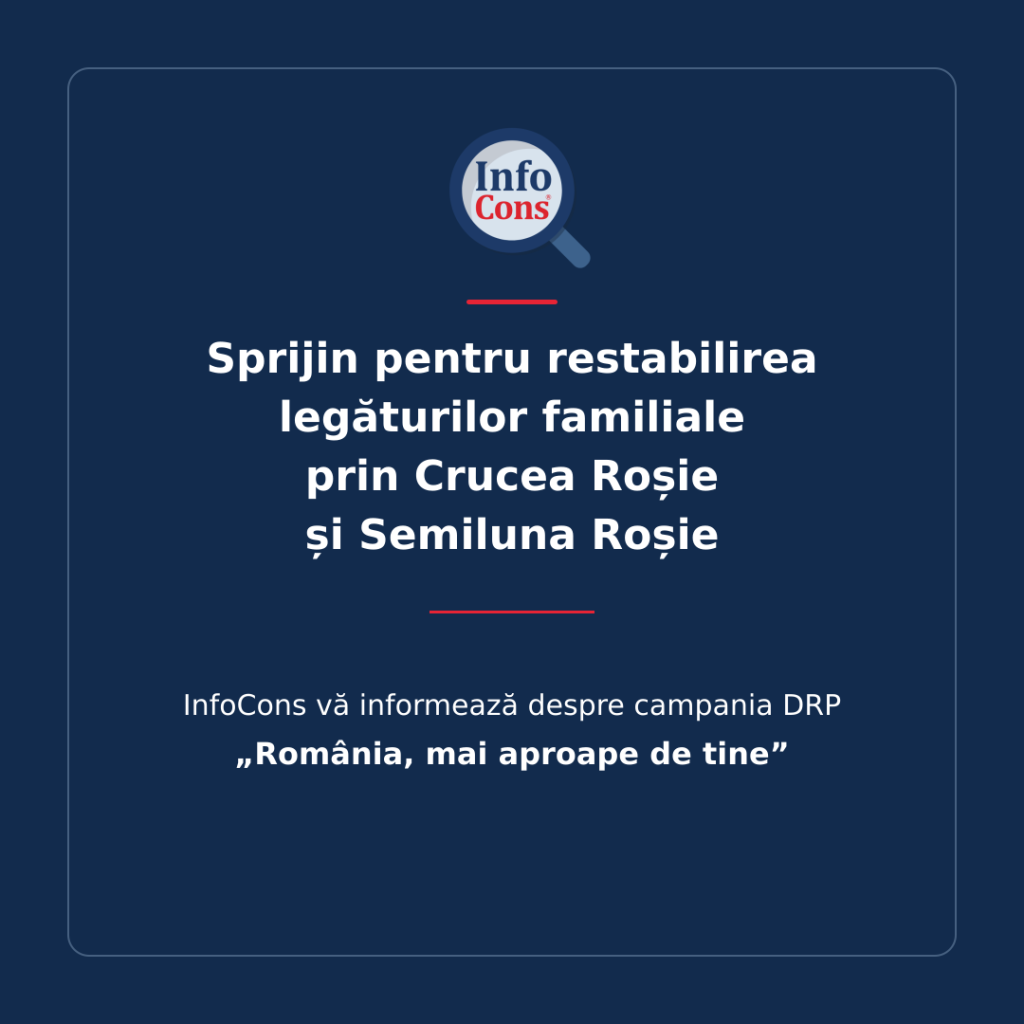 Sprijin pentru restabilirea legăturilor familiale prin Crucea Roșie și Semiluna Roșie – InfoCons vă informează despre campania DRP „România, mai aproape de tine”