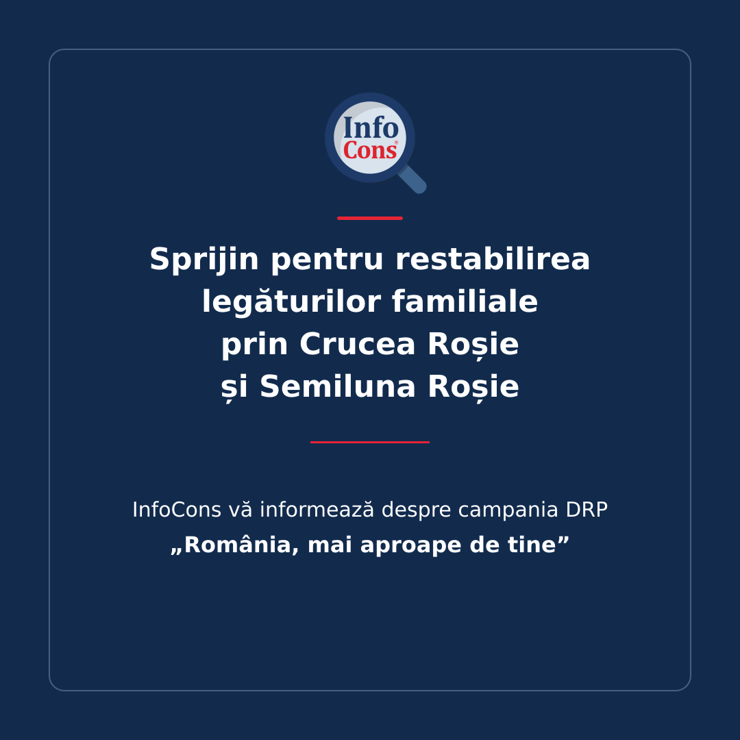 Sprijin pentru restabilirea legăturilor familiale prin Crucea Roșie și Semiluna Roșie – InfoCons vă informează despre campania DRP „România, mai aproape de tine”