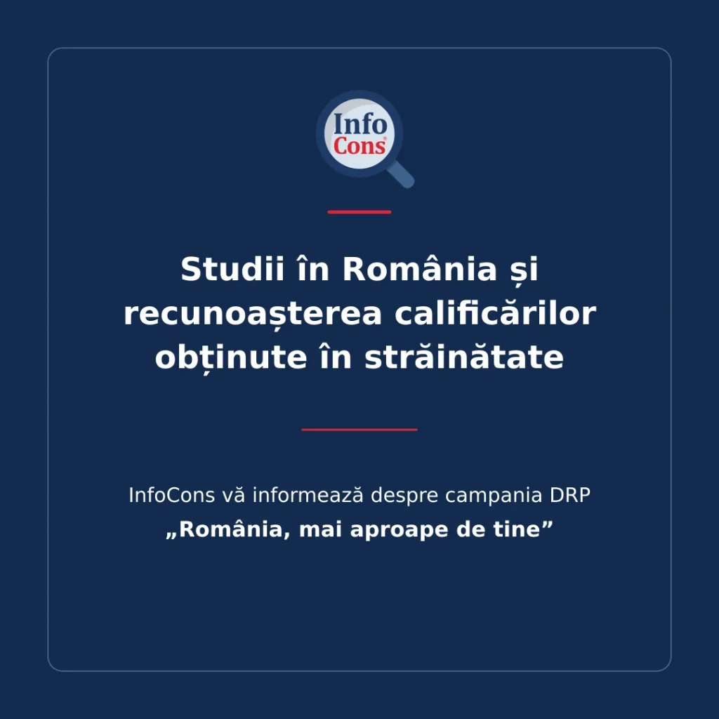 Studii în România și recunoașterea calificărilor obținute în străinătate – InfoCons vă informează despre campania DRP „România, mai aproape de tine”