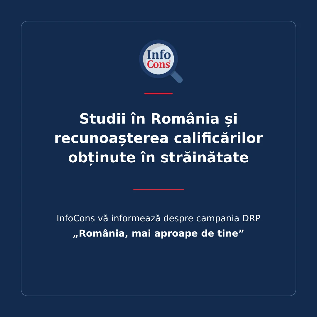 Studii în România și recunoașterea calificărilor obținute în străinătate – InfoCons vă informează despre campania DRP „România, mai aproape de tine”