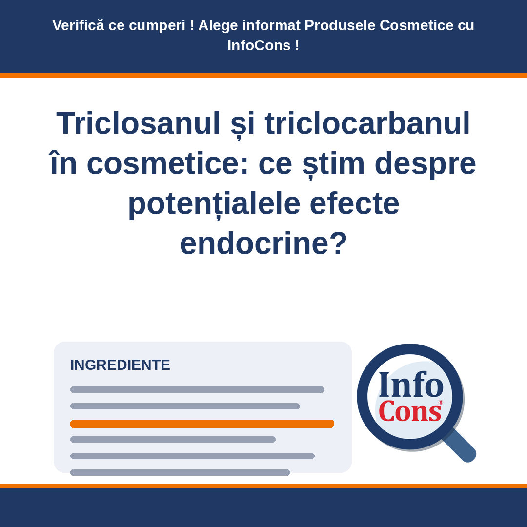 Triclosanul și triclocarbanul în cosmetice : ce știm despre potențialele efecte endocrine ? Verifică ce cumperi ! Alege informat Produsele Cosmetice cu InfoCons !