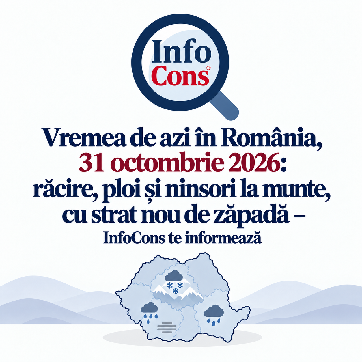 Vremea de azi în România , 31 octombrie 2026 răcire, ploi și ninsori la munte, cu strat nou de zăpadă – InfoCons te informează