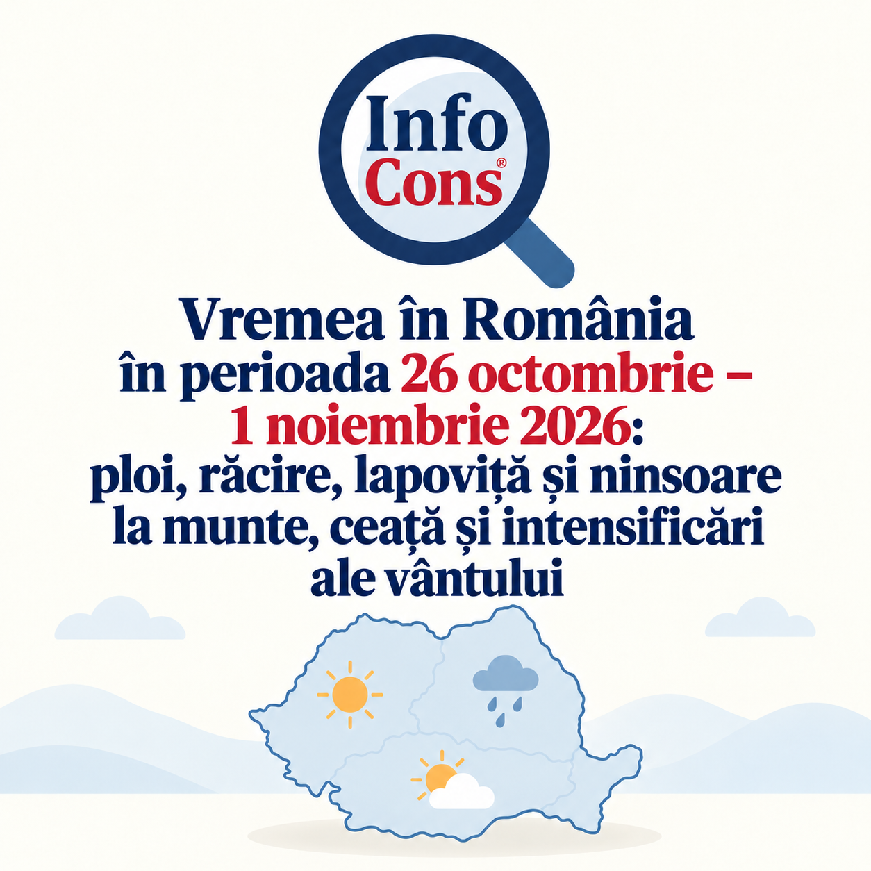 Vremea în România în perioada 26 octombrie – 1 noiembrie 2026 : ploi , răcire , lapoviță și ninsoare la munte, ceață și intensificări ale vântului – InfoCons te informează